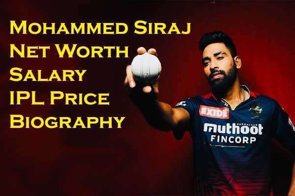 Mohammed Siraj Net Worth: Salary, IPL Price, Bio, Age Physical Appearances and Social Media