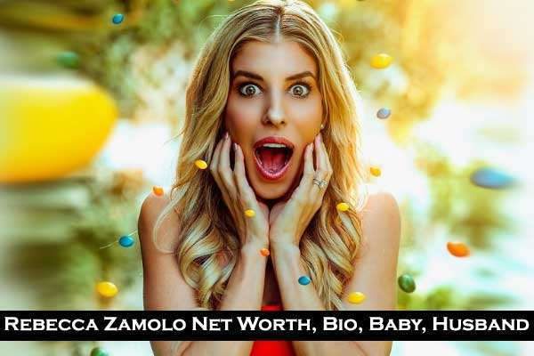 Rebecca Zamolo Net Worth: Age, Baby name, Husband, Physical Appearances and Social Media